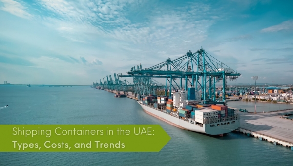 Shipping Containers in the UAE: Types, Costs, and Trends